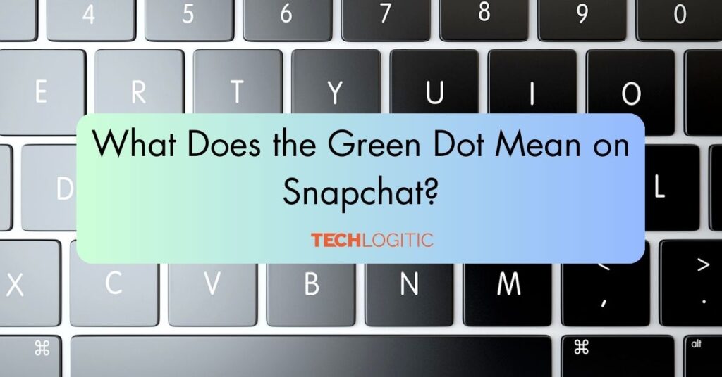 What Does the Green Dot Mean on Snapchat?