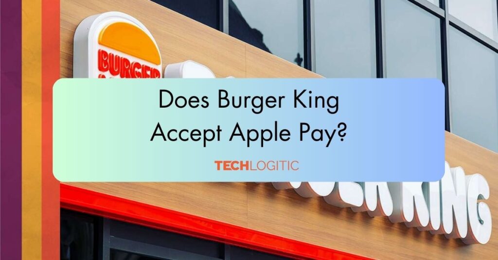 Does Burger King Accept Apple Pay?