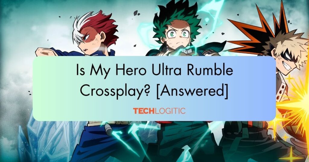 Is My Hero Ultra Rumble Crossplay?: [Answered]