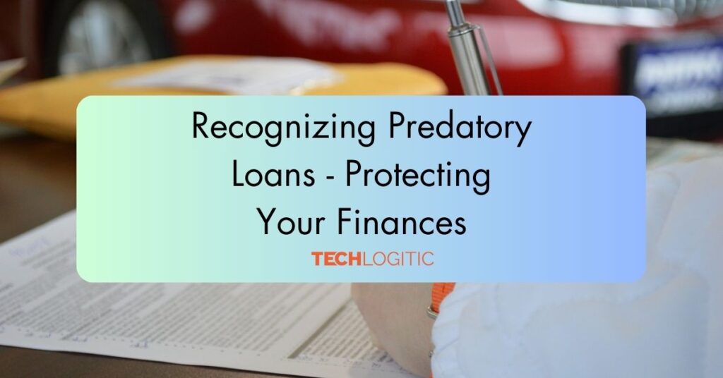 Recognizing Predatory Loans – Protecting Your Finances