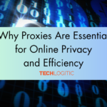 Why Proxies Are Essential for Online Privacy and Efficiency